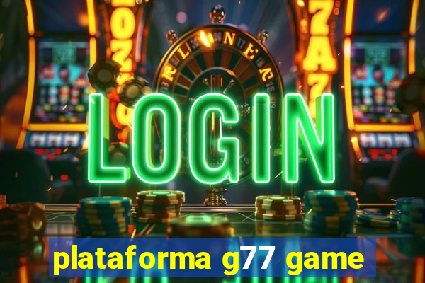 plataforma g77 game